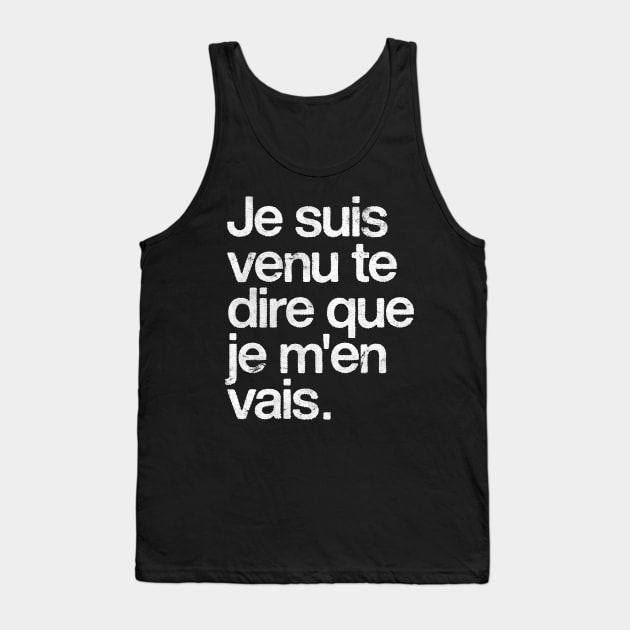 je suis venu te dire que je m'en vais Tank Top by DankFutura